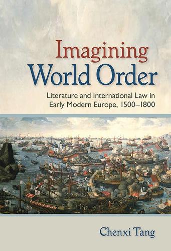 Бумажная книга «Imagining World Order: Literature and International Law in Early Modern Europe, 1500–1800», автор Чэньси Тань - фото №1