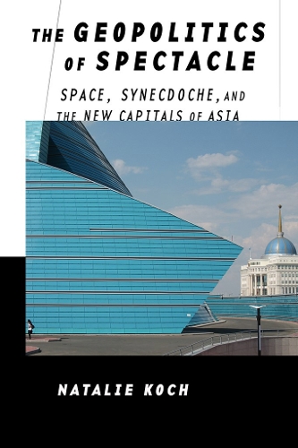 Бумажная книга «The Geopolitics of Spectacle: Space, Synecdoche, and the New Capitals of Asia», автор Натали Кох - фото №1