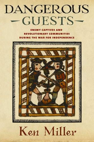 Бумажная книга «Dangerous Guests: Enemy Captives and Revolutionary Communities during the War for Independence», автор Кен Миллер - фото №1