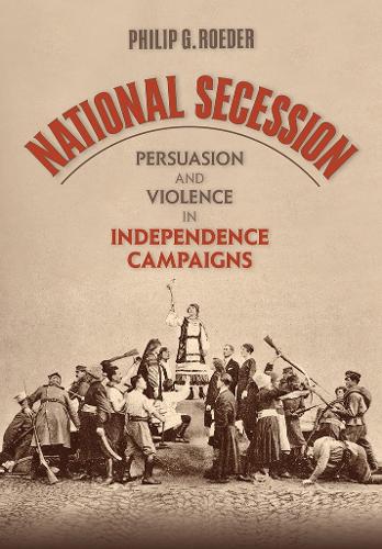 Бумажная книга «National Secession: Persuasion and Violence in Independence Campaigns», автор Филип Г. Родер - фото №1