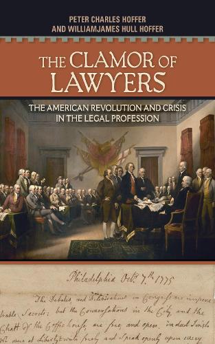 Бумажная книга «The Clamor of Lawyers: The American Revolution and Crisis in the Legal Profession», авторов Питер Чарльз Хоффер, Уильям Джеймс Халл Хоффер - фото №1