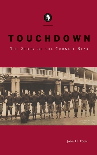 Бумажная книга «Touchdown: The Story of the Cornell Bear», автор Джон Х. Фут - фото №1