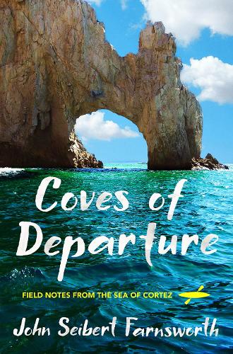 Бумажная книга «Coves of Departure: Field Notes from the Sea of Cortez», автор Джон Сейберт Фарнсворт - фото №1