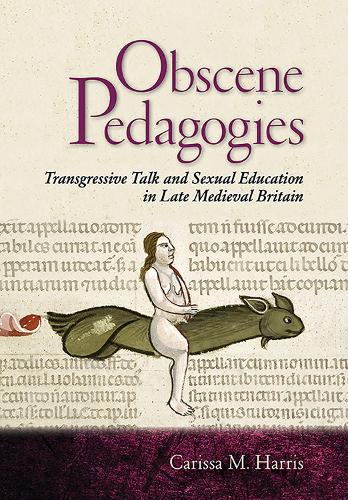Бумажная книга «Obscene Pedagogies: Transgressive Talk and Sexual Education in Late Medieval Britain», автор Карисса М. Харрис - фото №1