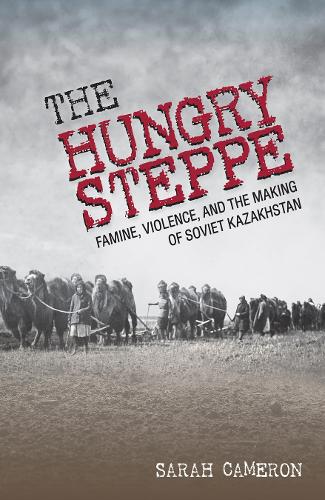 Бумажная книга «The Hungry Steppe: Famine, Violence, and the Making of Soviet Kazakhstan», автор Сара Кэмерон - фото №1