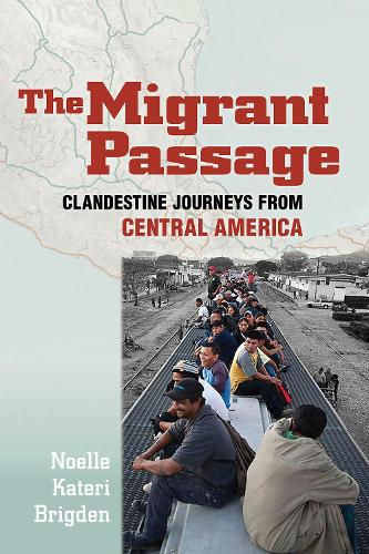 Бумажная книга «The Migrant Passage: Clandestine Journeys from Central America», автор Ноэль Катери Бригден - фото №1