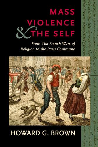 Бумажная книга «Mass Violence and the Self: From the French Wars of Religion to the Paris Commune», автор Говард Г. Браун - фото №1
