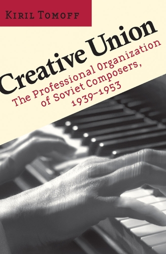 Бумажная книга «Creative Union: The Professional Organization of Soviet Composers, 1939–1953», автор Кирил Томофф - фото №1