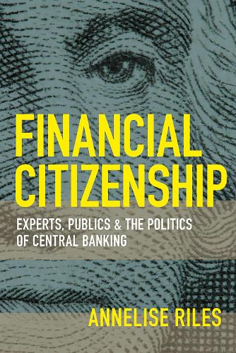 Паперова книга «Financial Citizenship: Experts, Publics, and the Politics of Central Banking», автор Аннеліза Райлз - фото №1
