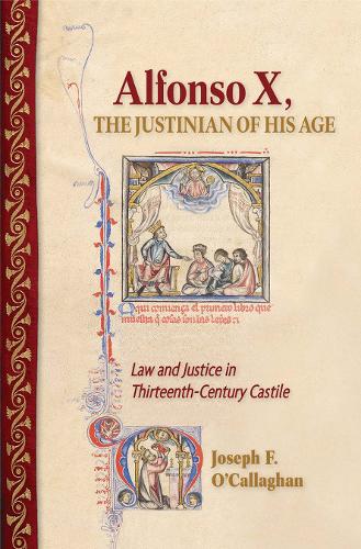 Бумажная книга «Alfonso X, the Justinian of His Age: Law and Justice in Thirteenth-Century Castile», автор Джозеф Ф. О'Каллаган - фото №1