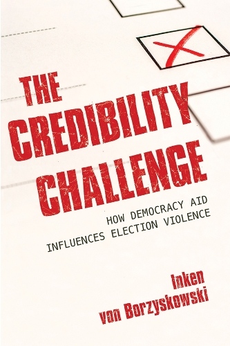 Паперова книга «The Credibility Challenge: How Democracy Aid Influences Election Violence», автор Інкен фон Боржишковскі - фото №1