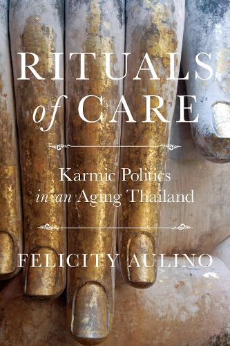 Бумажная книга «Rituals of Care: Karmic Politics in an Aging Thailand», автор Фелисити Аулино - фото №1