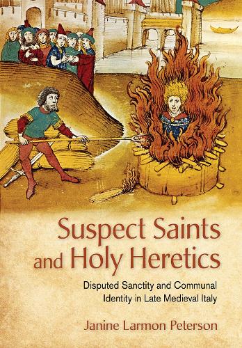 Бумажная книга «Suspect Saints and Holy Heretics: Disputed Sanctity and Communal Identity in Late Medieval Italy», автор Джанин Лармон Петерсон - фото №1