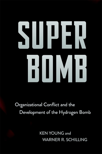 Бумажная книга «Super Bomb: Organizational Conflict and the Development of the Hydrogen Bomb», авторов Кен Янг, Уорнер Р. Шиллинг - фото №1