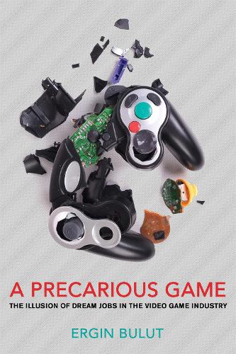 Бумажная книга «A Precarious Game: The Illusion of Dream Jobs in the Video Game Industry», автор Эргин Булут - фото №1