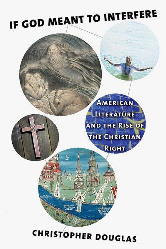 Бумажная книга «If God Meant to Interfere: American Literature and the Rise of the Christian Right», автор Кристофер Дуглас - фото №1