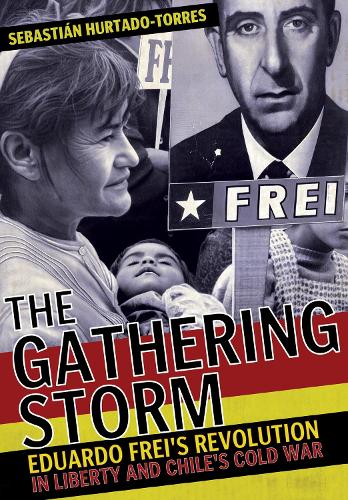 Паперова книга «The Gathering Storm: Eduardo Frei's Revolution in Liberty and Chile's Cold War», автор Себастьян Уртадо-Торрес - фото №1