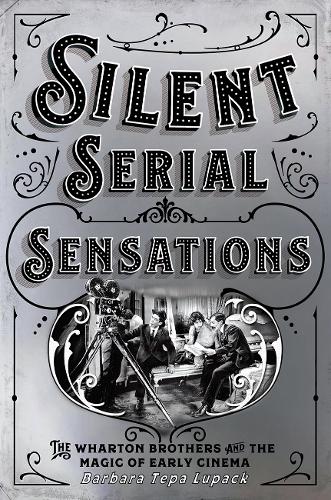 Бумажная книга «Silent Serial Sensations: The Wharton Brothers and the Magic of Early Cinema», автор Барбара Тепа Лупак - фото №1