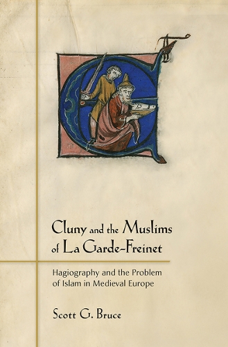 Бумажная книга «Cluny and the Muslims of La Garde-Freinet: Hagiography and the Problem of Islam in Medieval Europe», автор Скотт Г. Брюс - фото №1