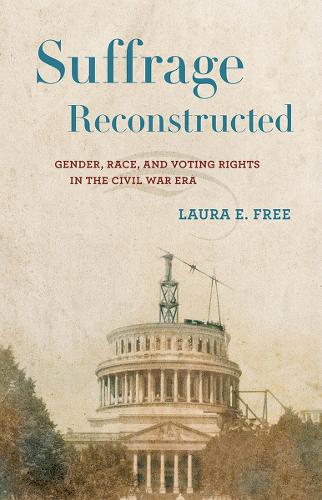 Бумажная книга «Suffrage Reconstructed: Gender, Race, and Voting Rights in the Civil War Era», автор Лаура Э. Фри - фото №1