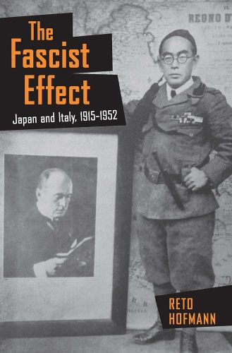 Бумажная книга «The Fascist Effect: Japan and Italy, 1915–1952», автор Рето Хофманн - фото №1