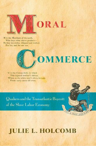 Бумажная книга «Moral Commerce: Quakers and the Transatlantic Boycott of the Slave Labor Economy», автор Джули Л. Холкомб - фото №1