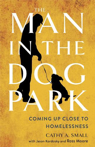 Бумажная книга «The Man in the Dog Park: Coming Up Close to Homelessness», автор Кэти А. Смолл - фото №1