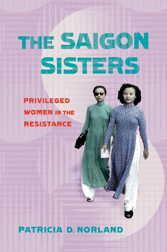Бумажная книга «The Saigon Sisters: Privileged Women in the Resistance», автор Патриция Д. Норланд - фото №1