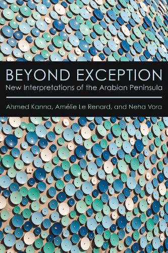 Паперова книга «Beyond Exception: New Interpretations of the Arabian Peninsula», авторів Ахмед Канна, Амелі Ле Ренар, Неха Вора - фото №1