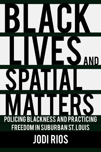 Бумажная книга «Black Lives and Spatial Matters: Policing Blackness and Practicing Freedom in Suburban St. Louis», автор Джоди Риос - фото №1
