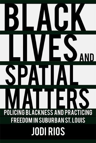 Бумажная книга «Black Lives and Spatial Matters: Policing Blackness and Practicing Freedom in Suburban St. Louis», автор Джоди Риос - фото №1