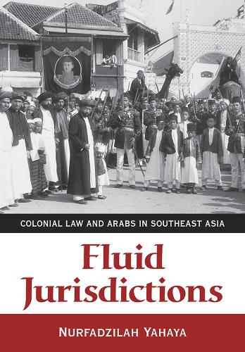 Бумажная книга «Fluid Jurisdictions: Colonial Law and Arabs in Southeast Asia», автор Нурфадзила Яхайя - фото №1