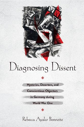 Паперова книга «Diagnosing Dissent: Hysterics, Deserters, and Conscientious Objectors in Germany during World War One», автор Ребекка Аяко Беннетт - фото №1