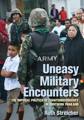 Бумажная книга «Uneasy Military Encounters: The Imperial Politics of Counterinsurgency in Southern Thailand», автор Рут Штрейхер - фото №1