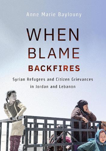 Бумажная книга «When Blame Backfires: Syrian Refugees and Citizen Grievances in Jordan and Lebanon», автор Энн Мари Байлуни - фото №1