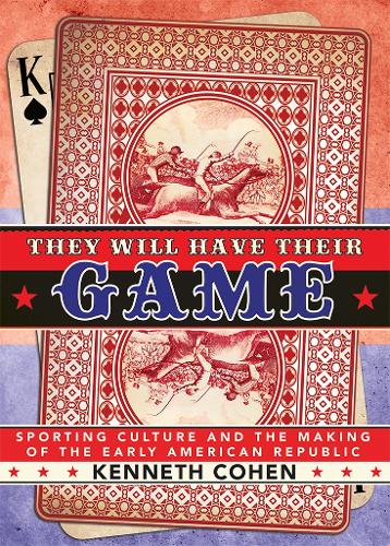 Бумажная книга «They Will Have Their Game: Sporting Culture and the Making of the Early American Republic», автор Кеннет Коэн - фото №1