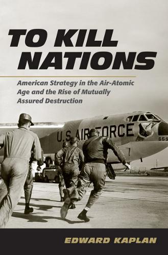 Бумажная книга «To Kill Nations: American Strategy in the Air-Atomic Age and the Rise of Mutually Assured Destruction», автор Эдвард Каплан - фото №1