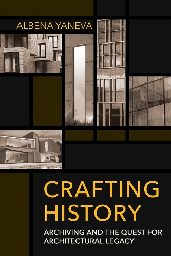 Бумажная книга «Crafting History: Archiving and the Quest for Architectural Legacy», автор Албена Янева - фото №1