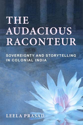 Паперова книга «The Audacious Raconteur: Sovereignty and Storytelling in Colonial India», автор Ліла Прасад - фото №1