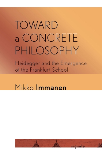 Паперова книга «Toward a Concrete Philosophy: Heidegger and the Emergence of the Frankfurt School», автор Мікко Імманен - фото №1