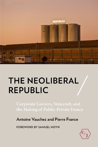 Бумажная книга «The Neoliberal Republic: Corporate Lawyers, Statecraft, and the Making of Public-Private France», авторов Антуан Вошез, Пьер Франс - фото №1