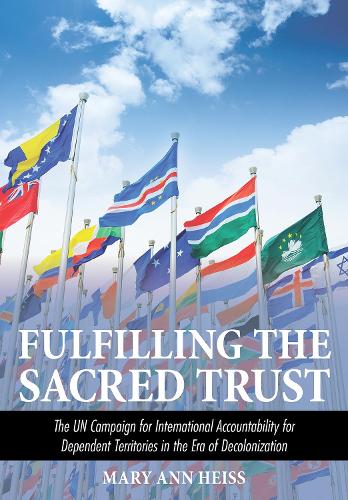 Паперова книга «Fulfilling the Sacred Trust: The UN Campaign for International Accountability for Dependent Territories in the Era of Decolonization», автор Мері Енн Хейсс - фото №1
