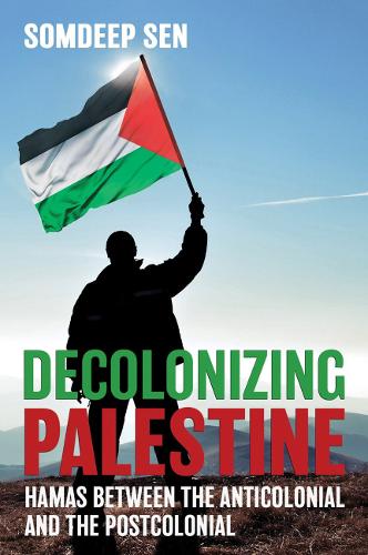 Паперова книга «Decolonizing Palestine: Hamas between the Anticolonial and the Postcolonial», автор Сомдіп Сен - фото №1