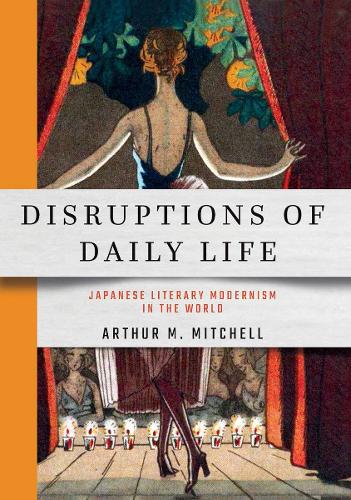 Бумажная книга «Disruptions of Daily Life: Japanese Literary Modernism in the World», автор Артур М. Митчелл - фото №1
