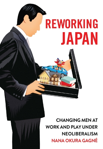 Бумажная книга «Reworking Japan: Changing Men at Work and Play under Neoliberalism», автор Нана Окура Ганье - фото №1
