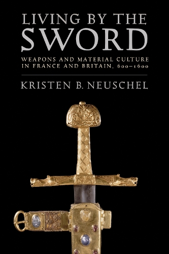 Бумажная книга «Living by the Sword: Weapons and Material Culture in France and Britain, 600–1600», автор Кристен Брук Нойшел - фото №1