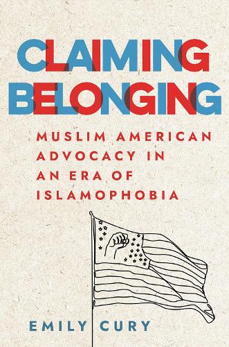 Бумажная книга «Claiming Belonging: Muslim American Advocacy in an Era of Islamophobia», автор Эмили Кьюри - фото №1
