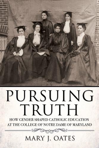 Бумажная книга «Pursuing Truth: How Gender Shaped Catholic Education at the College of Notre Dame of Maryland», автор Мэри Дж. Оутс - фото №1