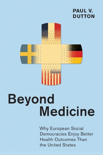 Бумажная книга «Beyond Medicine: Why European Social Democracies Enjoy Better Health Outcomes Than the United States», автор Пол В. Даттон - фото №1