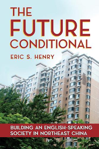 Бумажная книга «The Future Conditional: Building an English-Speaking Society in Northeast China», автор Эрик С. Генри - фото №1